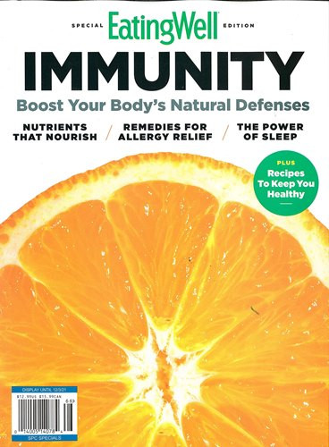 EATING WELL MAGAZINE - SPECIAL EDITION 2021 - IMMUNITY (BOOST YOUR BODY'S NATURAL DEFENSES)