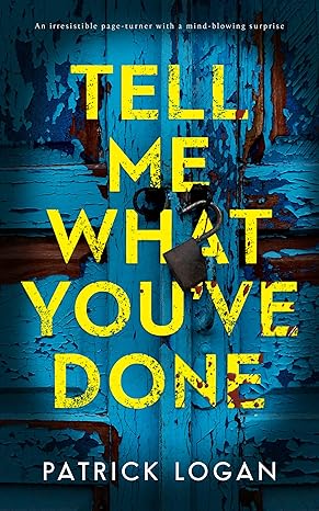 Patrick Logan Tell Me What You've Done (Striker & Frost #2).jpg