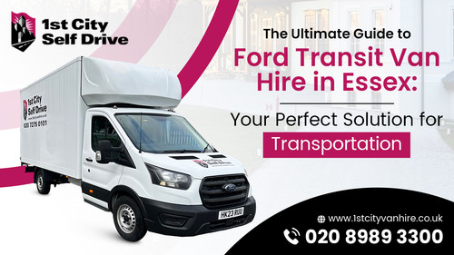 The Ultimate Guide to Ford Transit Van Hire in Essex: Your Perfect Solution for Transportation.jpg