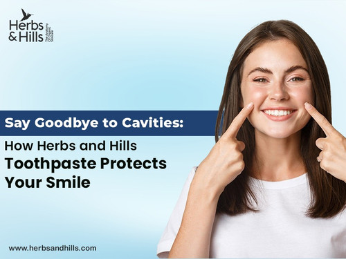 Say Goodbye to Cavities How Herbs and Hills Toothpaste Protects Your Smile.jpg