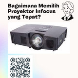 Bagaimana Memilih Proyektor Infocus yang Tepat