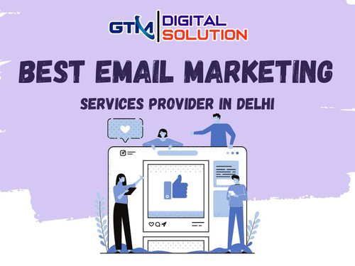 Best Email Marketing Services Provider in Delhi - GTM Digital Solution.jpg