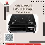 Cara Merawat Infocus DLP agar Tahan Lama
