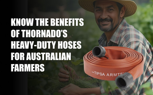 Know the benefits of Thornado’s heavy duty hoses for Australian farmers.jpg