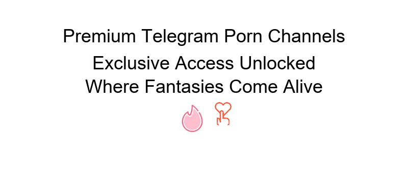 Telegram porn videos guide to accessing adult content safely and discreetly online