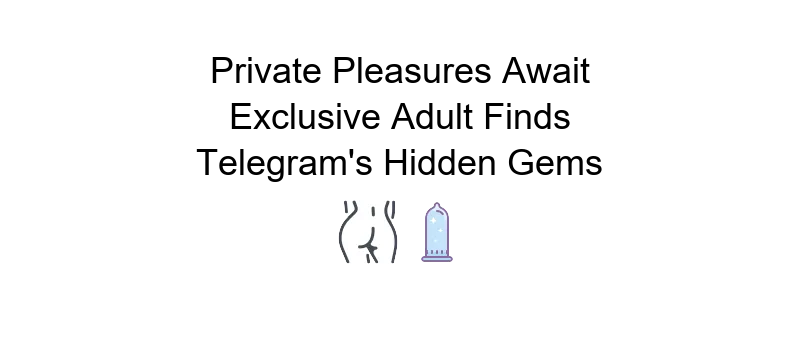 Telegram channels for porn featuring top selections for explicit content