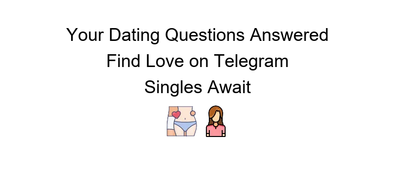 Telegram dating benefits for finding love and making connections