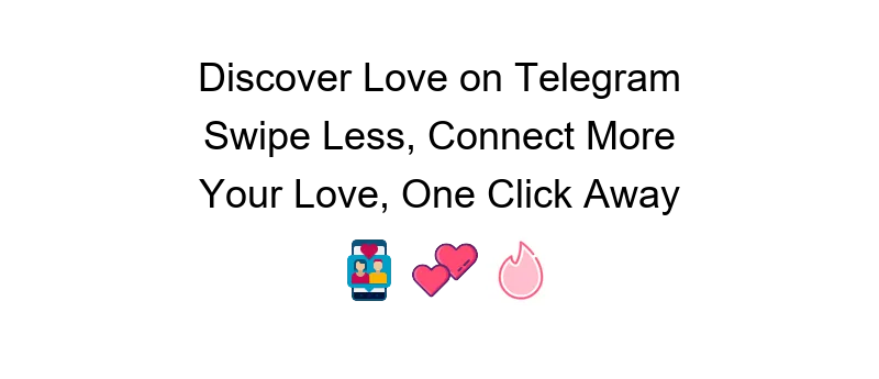 Telegram dating reasons for selecting the platform for finding love and connections