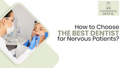 How to Choose the Best Dentist for Nervous Patients.jpg