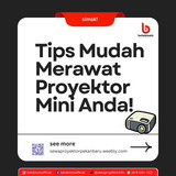 Tips Mudah Merawat Proyektor Mini Anda!