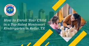 How to Enroll Your Child in a Top Rated Montessori Kindergarten in Keller, TX.jpg