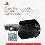 Cara mendapatkan proyektor infocus di pekanbaru