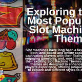 Exploring the Most Popular Slot Machine Themes