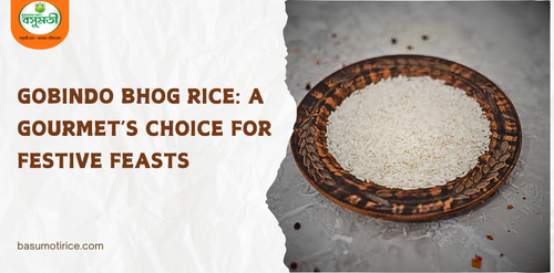 Gobindo Bhog Rice An Ideal Choice For Festive Feasts.png