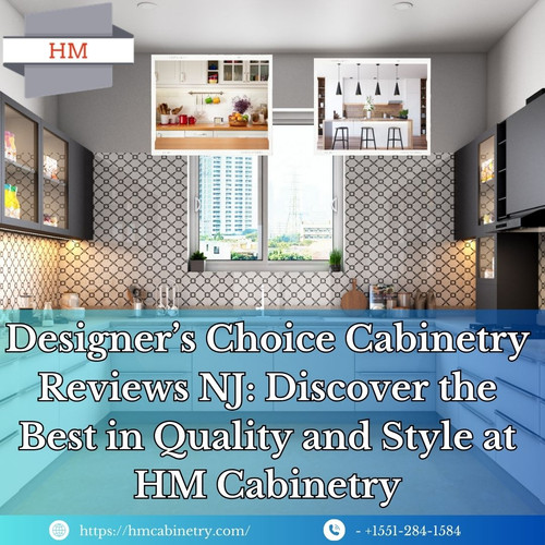 Designer’s Choice Cabinetry Reviews NJ Discover the Best in Quality and Style at HM Cabinetry.jpg