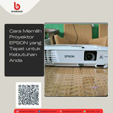 Cara Memilih Proyektor EPSON yang Tepat untuk Kebutuhan Anda