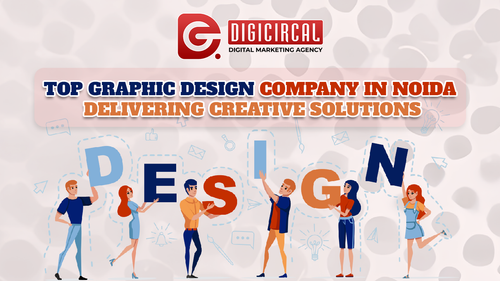 Why Choose a Graphic Design Company in Noida for Your Business Growth? | Digicircal.png