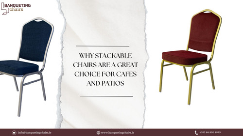 Why Stackable Chairs Are A Great Choice For Cafes And Patios.jpg