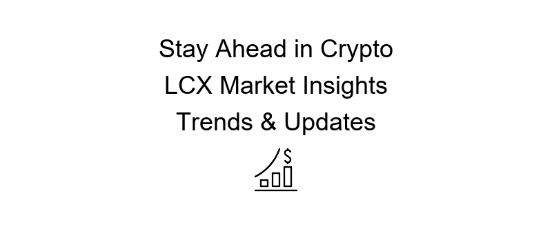 LCX crypto news latest updates and insights in digital currency trends