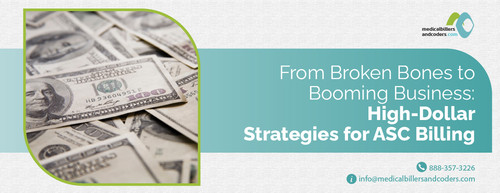 From Broken Bones to Booming Business High Dollar Strategies for ASC Billing Blog.jpg