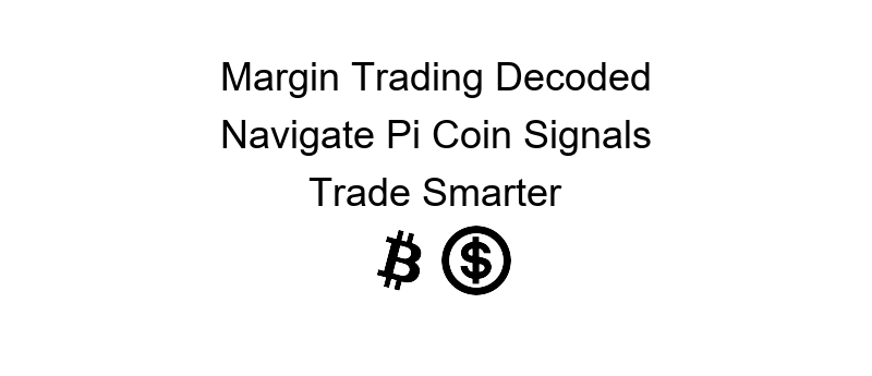 Pi Coin margin trading signals to help maximize your profits efficiently