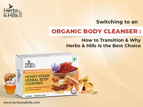 Switching to an Organic Body Cleanser How to Transition and Why Herbs and Hills Is the Best Choice.jpg