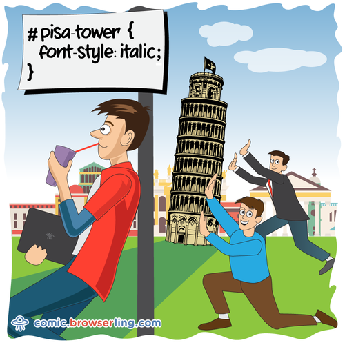 #pisa-tower { font-style: italic; }

For more Chrome jokes, Firefox jokes, Safari jokes and Opera jokes visit https://comic.browserling.com. New cartoons, comics and jokes about browsers every week!