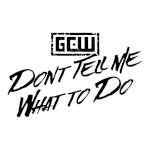 GCW Don't Tell Me What To Do.jpg