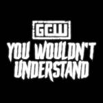 GCW You Wouldn't Understand.jpg