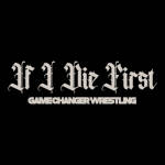 GCW If I Die First.jpg
