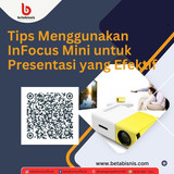 Tips Menggunakan InFocus Mini untuk Presentasi yang Efektif