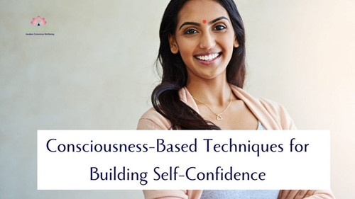Exploring Different Consciousness Based Techniques for Building Self Confidence.jpg