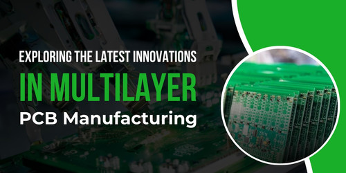Exploring the Latest Innovations in Multilayer PCB Manufacturing.jpg