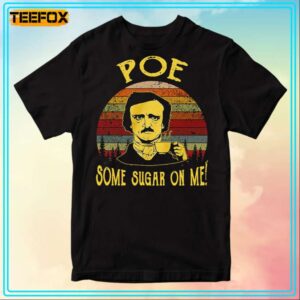 Edgar Allan Poe Some Sugar On Me Edgar Allan Poe T Shirt 300x300.jpg