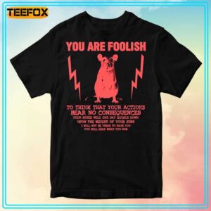 You Are Foolish Rat Unisex T Shirt 300x300.jpg