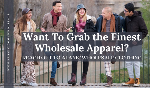Want To Grab the Finest Wholesale Apparel? – Reach Out to Alanic Wholesale Clothing.jpg