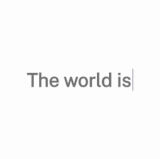 the world is