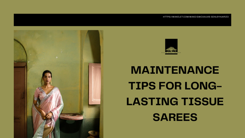 Maintenance Tips for Long-Lasting Tissue Sarees.png
