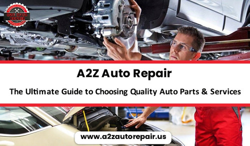 A2Z Auto Repair The Ultimate Guide to Choosing Quality Auto Parts & Services.jpg