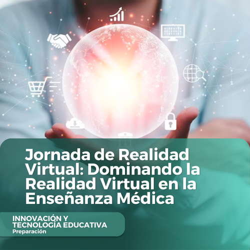 Jornada de Realidad Virtual Dominando la Realidad Virtual en la Enseñanza Médica
