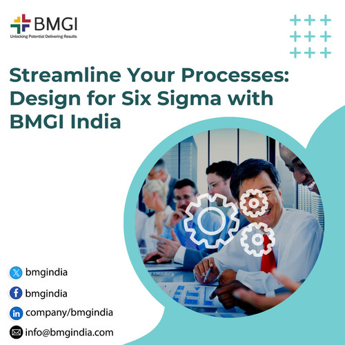 Streamline Your Processes: Design for Six Sigma with BMGI India.jpg