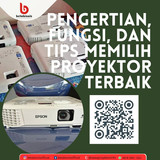 Pengertian, Fungsi, dan Tips memilih proyektor terbaik