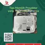 Tips Memilih Proyektor yang Tepat untuk Disewa