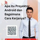 Apa itu Proyektor Android dan Bagaimana Cara kerjanya