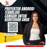 Proyektor Android Teknologi Canggih untuk Kebutuhan Anda