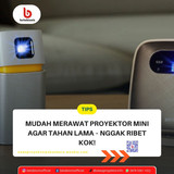 Tips Mudah Merawat Proyektor Mini