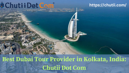 Renowned Dubai Tour Provider in Kolkata: Chutii Dot Com.png