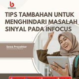 Tips Tambahan untuk Menghindari Masalah Sinyal pada Infocus