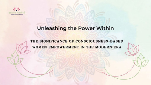 Unleashing the Power Within The Significance of Consciousness Based Women Empowerment in the Modern .jpg