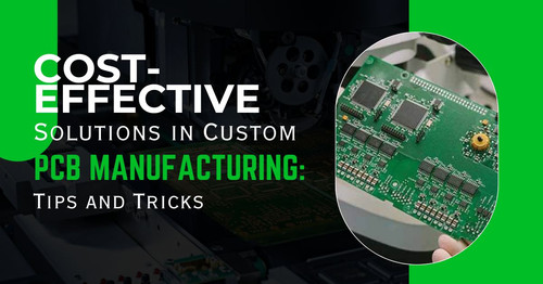 Cost-Effective Solutions in Custom PCB Manufacturing: Tips and Tricks.jpg